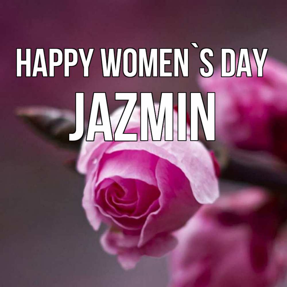 Greetings card с именем, Jazmin happy women`s day весна Greetings with text for free download 